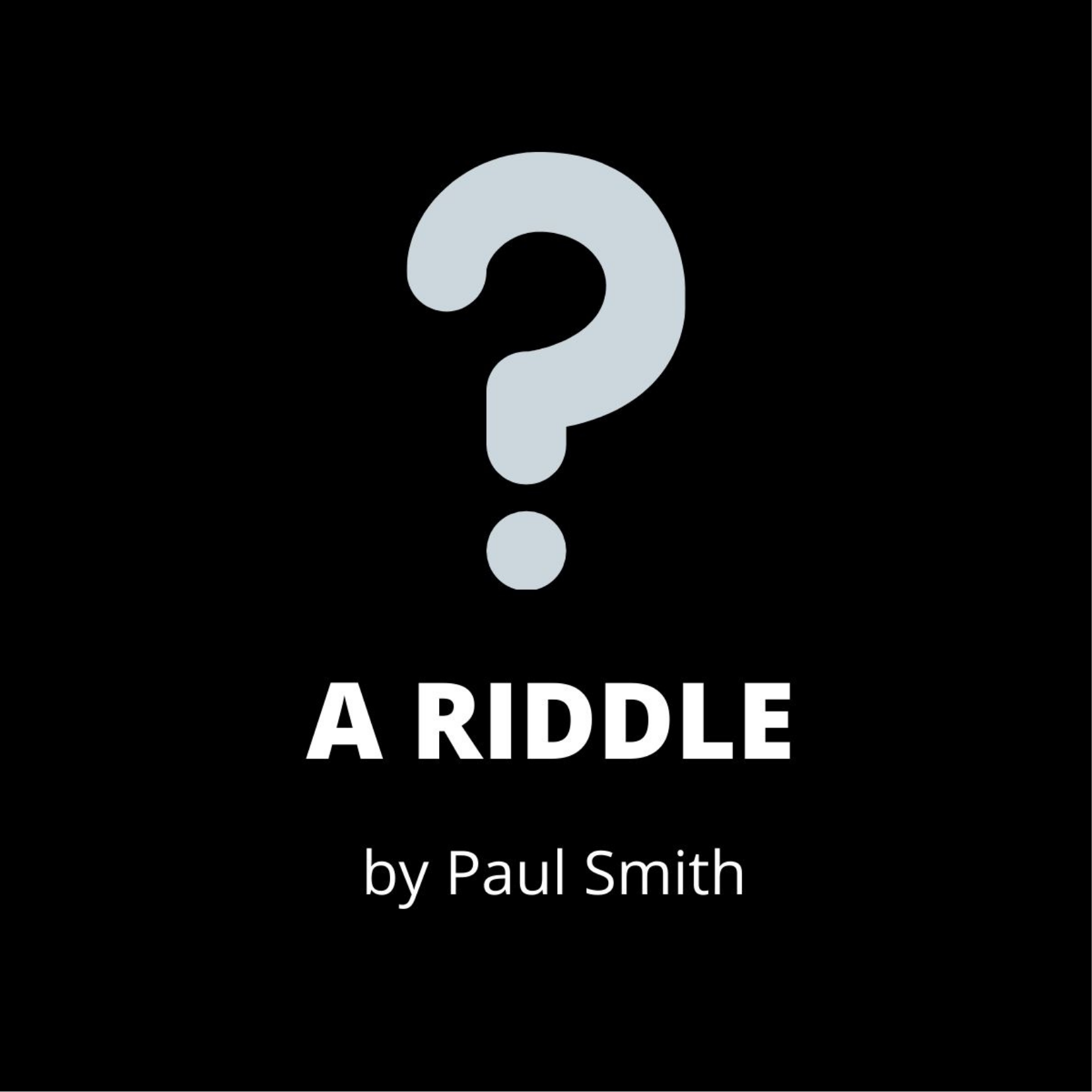 A RIDDLE