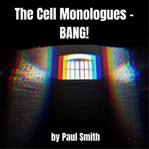 THE CELL MONOLOGUES - BANG!