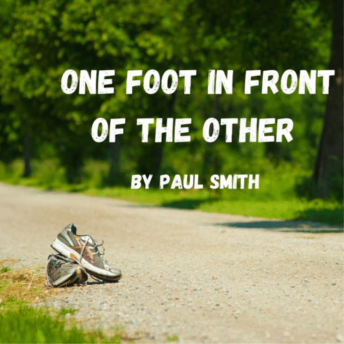 ONE FOOT IN FRONT OF THE OTHER