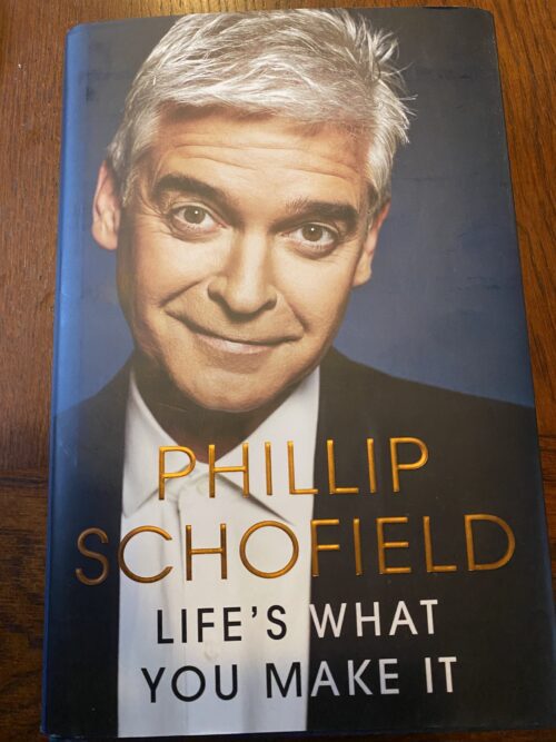 LIFE'S WHAT YOU MAKE IT by Phillip Schofield