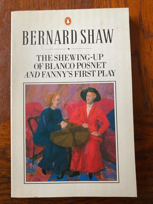 SHEWING-UP OF BLANCO POSNET, THE & FANNY'S FIRST PLAY by George Bernard Shaw