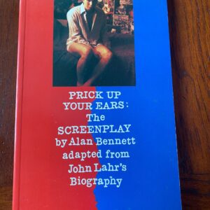 PRICK UP YOUR EARS; THE SCREENPLAY by Alan Bennett