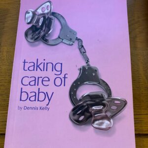 TAKING CARE OF BABY by Dennis Kelly