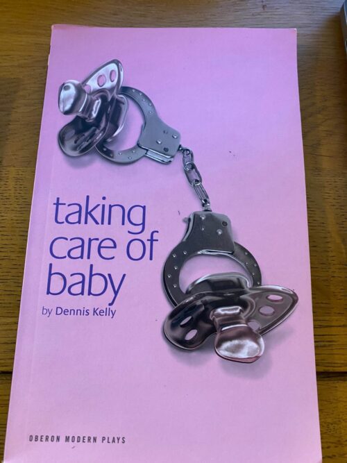 TAKING CARE OF BABY by Dennis Kelly