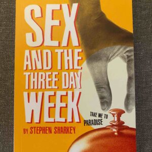 SEX AND THE THREE DAY WEEK by Stephen Sharkey