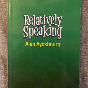 RELATIVELY SPEAKING by Alan Ayckbourn