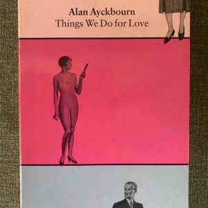 THINGS WE DO FOR LOVE by Alan Ayckbourn