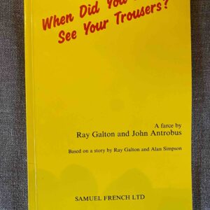 WHEN DID YOU LAST SEE YOUR TROUSERS? by Ray Galton & John Antrobus