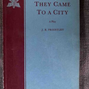 THEY CAME TO A CITY by J B Priestley