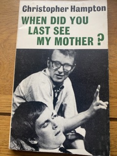 WHEN DID YOU LAST SEE MY MOTHER? by Christopher Hampton