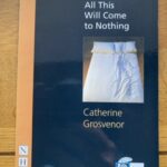 ONE DAY ALL THIS WILL COME TO NOTHING by Catherine Grosvenor