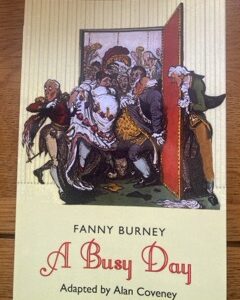BUSY DAY, A by Fanny Burney, adapted by Alan Coveney