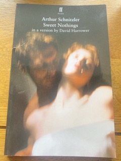 SWEET NOTHINGS by Arthur Schnitzler, version by David Harrower (me)
