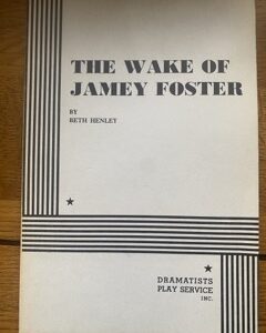 WAKE OF JAMEY FOSTER, THE by Beth Henley (me)