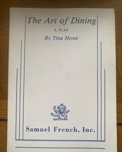 ART OF DINING, THE by Tina Howe (me)