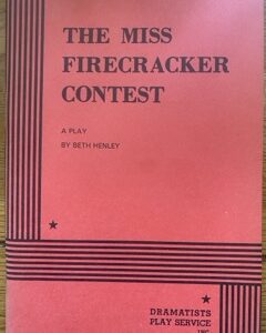 MISS FIRECRACKER CONTEST, THE by Beth Henley (me)