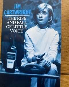 RISE AND FALL OF LITTLE VOICE, THE by Jim Cartwright (me)