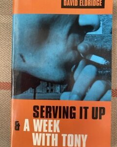 SERVING IT UP & A WEEK WITH TONY by David Eldridge (me)