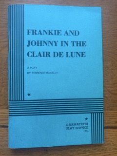 FRANKIE AND JOHNNY IN THE CLAIR DE LUNE by Terrence McNally (me)