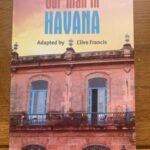 OUR MAN IN HAVANA by Graham Greene, adapted by Clive Francis