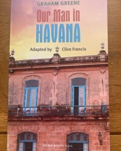 OUR MAN IN HAVANA by Graham Greene, adapted by Clive Francis