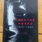 THEATRE WORKS - 1973 - 1985 by Tony Harrison (me)
