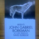 JOHN GABRIEL BORKMAN by Henrik Ibsen, in a version by David Eldridge