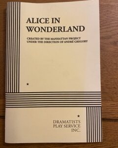 ALICE IN WONDERLAND by Lewis Carroll, adapted by the Manhatten Project (me)
