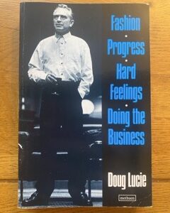 FASHION, PROGRESS, HARD FEELINGS and DOING THE BUSINESS by Doug Lucie (me)