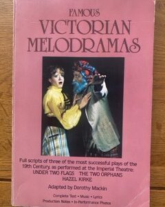 FAMOUS VICTORIAN MELODRAMAS edited by Dorothy Mackin