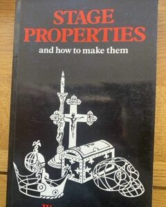 STAGE PROPERTIES AND HOW TO MAKE THEM by Warren Kenton