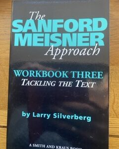 SANDFORD MEISNER APPROACH, THE - WORKBOOK THREE - TACKLING THE TEXT by Larry Silverberg (me)
