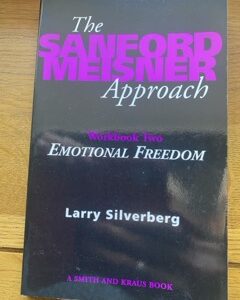 SANFORD MEISNER APPROACH, THE - WORKBOOK TWO - EMOTIONAL FREEDOM by Larry Silverberg (me)