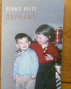 ORPHANS by Dennis Kelly
