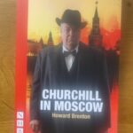 CHURCHILL IN MOSCOW by Howard Brenton