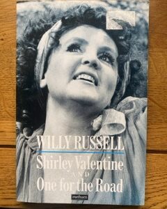SHIRLEY VALENTINE & ONE FOR THE ROAD by Willy Russell
